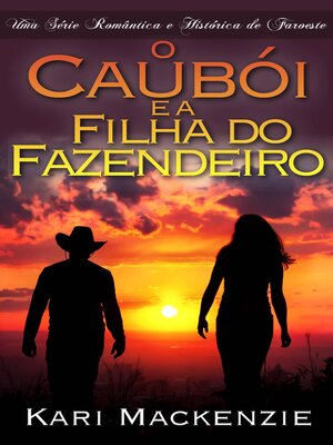 cover image of O Caubói e a Filha do Fazendeiro (Parte Um) Uma Série Romântica e Histórica de Faroeste